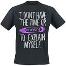 I Don't Have The Time Or Crayons, Goodie Two Sleeves, T-Shirt