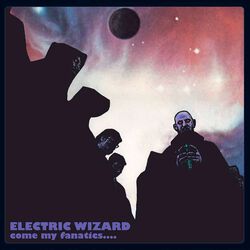 Come my fanatics, Electric Wizard, LP