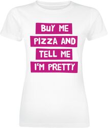 Buy Me Pizza And Tell Me I'm Pretty
