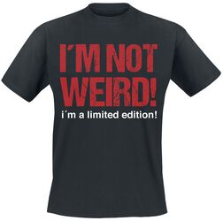 I'm Not Weird! I'm A Limited Edition!, Slogans, T-Shirt